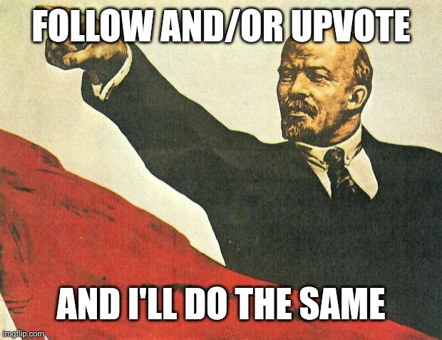 All your comments have my upvotes | FOLLOW AND/OR UPVOTE; AND I'LL DO THE SAME | image tagged in you're a communist | made w/ Imgflip meme maker