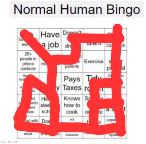 Me not paying taxes is /j, incase anyone here is secretly some sort of goddamn part of a government agency. | image tagged in normal human bingo | made w/ Imgflip meme maker