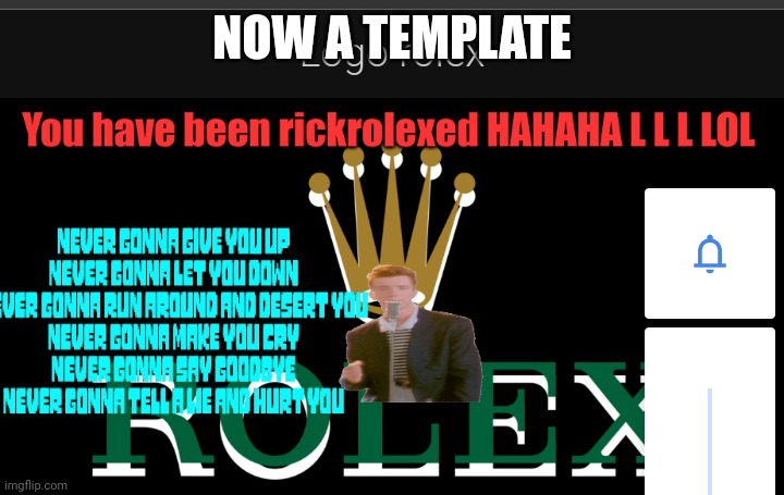 Rickrolexed loll | NOW A TEMPLATE | image tagged in rickrolexed loll | made w/ Imgflip meme maker