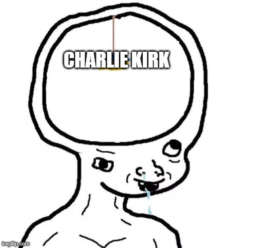 Charlie Kirk | CHARLIE KIRK | image tagged in charlie kirk,conservative,republican,maga,incel | made w/ Imgflip meme maker