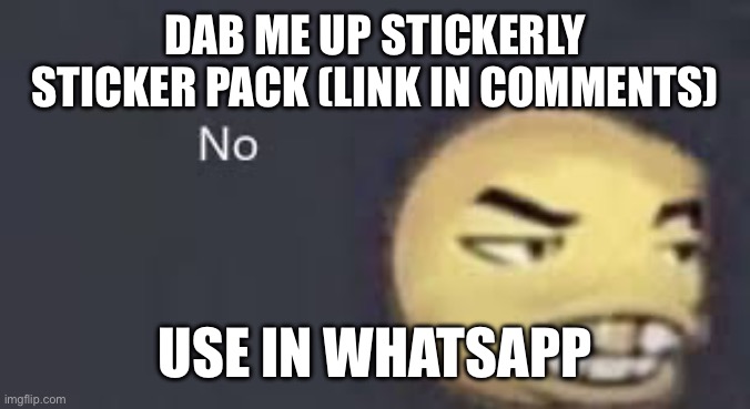 dab me up | DAB ME UP STICKERLY STICKER PACK (LINK IN COMMENTS); USE IN WHATSAPP | image tagged in dab me up | made w/ Imgflip meme maker