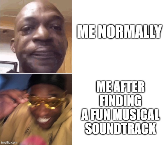 :D | ME NORMALLY; ME AFTER FINDING A FUN MUSICAL SOUNDTRACK | image tagged in then now | made w/ Imgflip meme maker