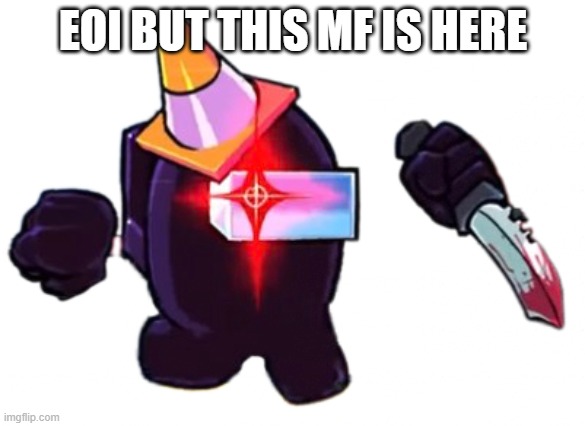 He's not nice either.mp3 | EOI BUT THIS MF IS HERE | image tagged in black danger vs impostor v4 | made w/ Imgflip meme maker