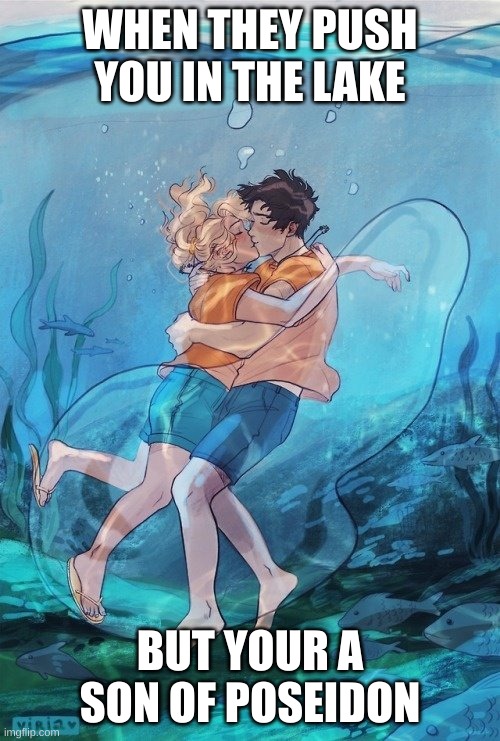 #chb | WHEN THEY PUSH YOU IN THE LAKE; BUT YOUR A SON OF POSEIDON | image tagged in percabeth underwater kiss | made w/ Imgflip meme maker