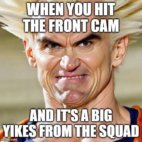 A big yikes | WHEN YOU HIT THE FRONT CAM; AND IT'S A BIG YIKES FROM THE SQUAD | image tagged in yikes,ugly,eww | made w/ Imgflip meme maker