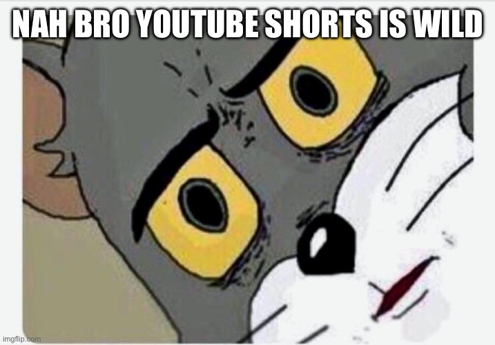 Disturbed Tom | NAH BRO YOUTUBE SHORTS IS WILD | image tagged in disturbed tom | made w/ Imgflip meme maker