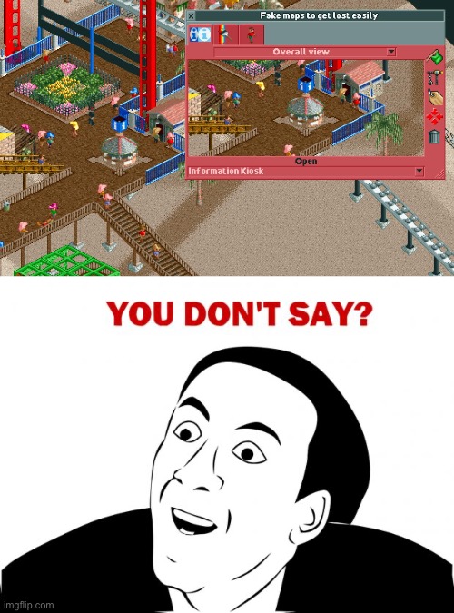 You don’t say? RollerCoaster Tycoon Edition | image tagged in memes,you don't say,rollercoaster tycoon,relatable,stop reading the tags,funny | made w/ Imgflip meme maker