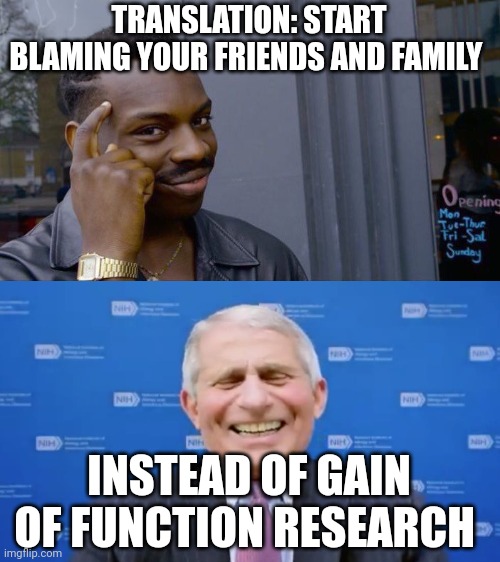 Roll Safe Think About It Meme | TRANSLATION: START BLAMING YOUR FRIENDS AND FAMILY INSTEAD OF GAIN OF FUNCTION RESEARCH | image tagged in memes,roll safe think about it | made w/ Imgflip meme maker