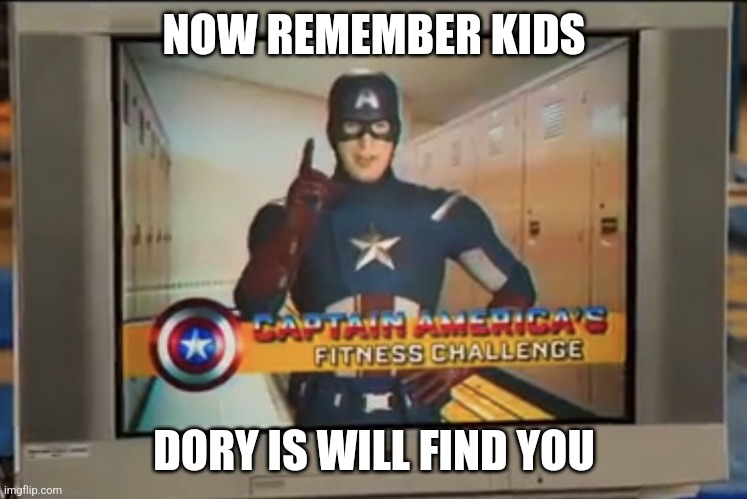 Now Remember Kids | NOW REMEMBER KIDS DORY IS WILL FIND YOU | image tagged in now remember kids | made w/ Imgflip meme maker
