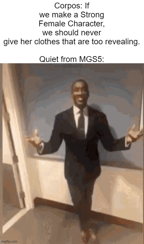 smiling black guy in suit | Corpos: If we make a Strong Female Character, we should never give her clothes that are too revealing.
 
Quiet from MGS5: | image tagged in smiling black guy in suit,memes,metal gear solid | made w/ Imgflip meme maker