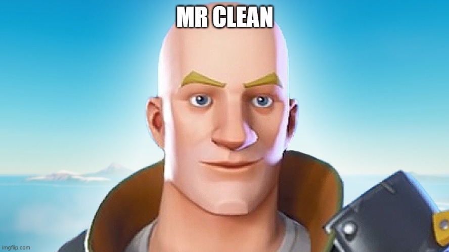 Bald fortnite guy | MR CLEAN | image tagged in bald fortnite guy | made w/ Imgflip meme maker