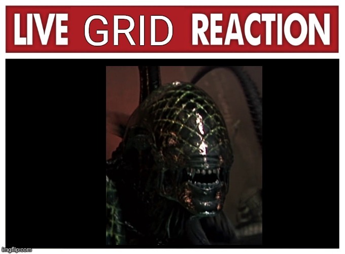 Live Grid Reaction | image tagged in live grid reaction | made w/ Imgflip meme maker