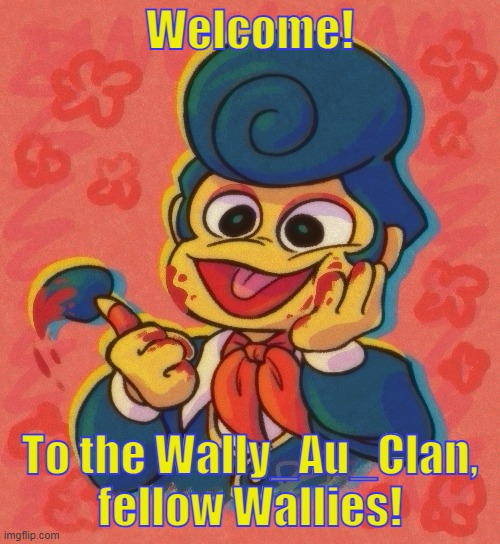 HAI! And welcome! veeko-neeko for pic! | Welcome! To the Wally_Au_Clan, fellow Wallies! | image tagged in welcome | made w/ Imgflip meme maker