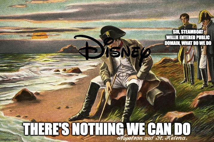 disney as of january 2024 be like: | SIR, STEAMBOAT WILLIE ENTERED PUBLIC DOMAIN, WHAT DO WE DO; THERE'S NOTHING WE CAN DO | image tagged in there is nothing we can do now | made w/ Imgflip meme maker