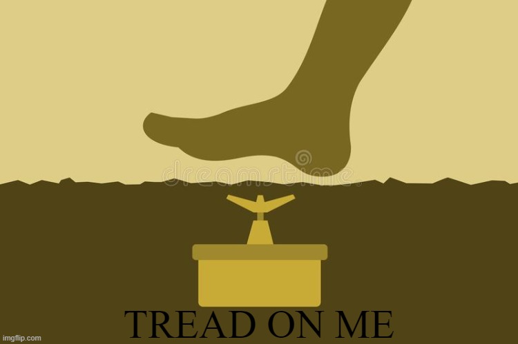 TREAD ON ME | image tagged in dew it | made w/ Imgflip meme maker