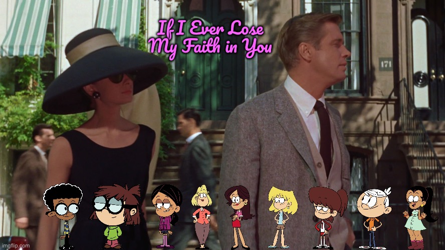 If I Ever Lose My Faith in You (Loud House Cover) | If I Ever Lose My Faith in You | image tagged in the loud house,deviantart,lincoln loud,lori loud,nickelodeon,ronnie anne | made w/ Imgflip meme maker