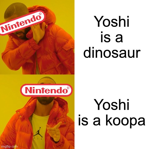 Drake Hotline Bling Meme | Yoshi is a dinosaur; Yoshi is a koopa | image tagged in memes,drake hotline bling | made w/ Imgflip meme maker