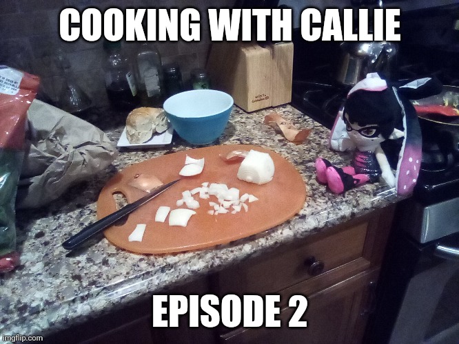 COOKING WITH CALLIE; EPISODE 2 | made w/ Imgflip meme maker