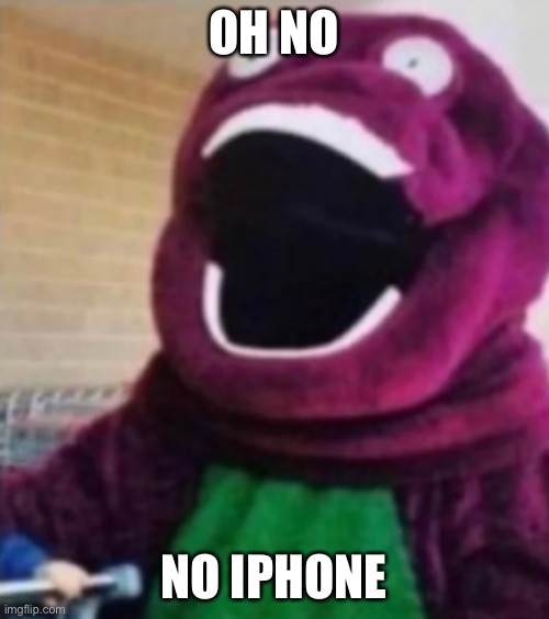 Iphone | OH NO; NO IPHONE | image tagged in oh my god barney | made w/ Imgflip meme maker