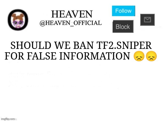 You little fucker | SHOULD WE BAN TF2.SNIPER FOR FALSE INFORMATION 😞😞 | image tagged in heaven s template | made w/ Imgflip meme maker