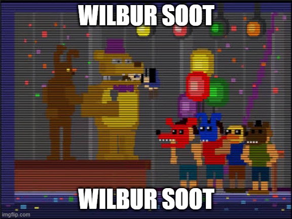 Wilbur soot when gf | WILBUR SOOT; WILBUR SOOT | image tagged in bite of 83 | made w/ Imgflip meme maker