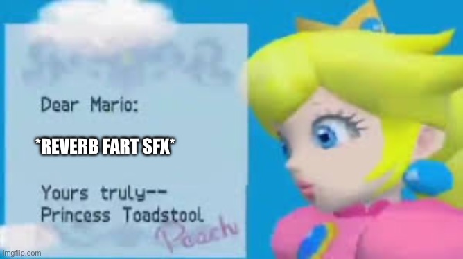 Dear mario | *REVERB FART SFX* | image tagged in dear mario | made w/ Imgflip meme maker