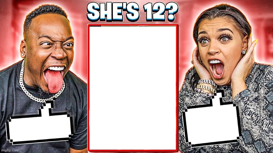 High Quality she’s 12?! Blank Meme Template