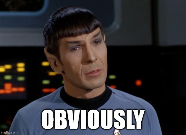 Spock Simply Obviously | OBVIOUSLY | image tagged in spock illogical | made w/ Imgflip meme maker