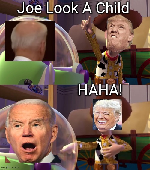 Toy Story funny scene | Joe Look A Child; HAHA! | image tagged in toy story funny scene | made w/ Imgflip meme maker