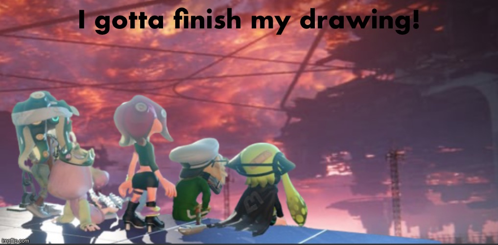 It might take me a long time to finish it | I gotta finish my drawing! | image tagged in splatoon 3 armored core expansion | made w/ Imgflip meme maker