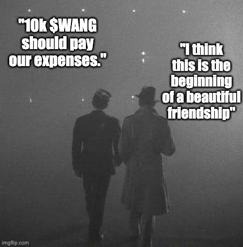 Casablanca $WANG narrative | "10k $WANG should pay our expenses."; "I think this is the beginning of a beautiful friendship" | image tagged in casablanca,cryptocurrency | made w/ Imgflip meme maker