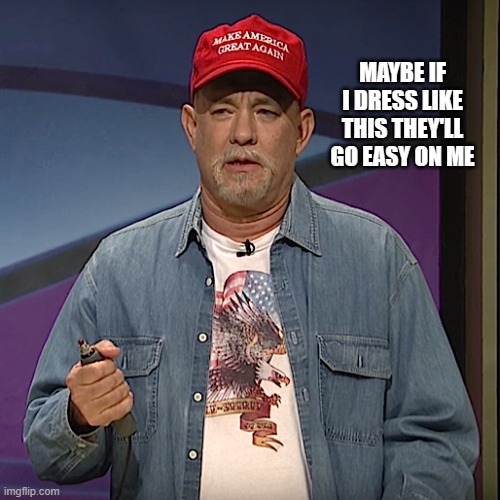 Easy on Hanxx | MAYBE IF I DRESS LIKE THIS THEY'LL GO EASY ON ME | image tagged in tom hanks black jeopardy | made w/ Imgflip meme maker