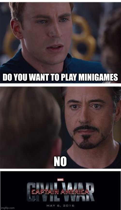 Marvel Civil War 1 Meme | DO YOU WANT TO PLAY MINIGAMES; NO | image tagged in memes,marvel civil war 1 | made w/ Imgflip meme maker
