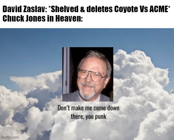 Wile E. Coyote does not deserve this.... | David Zaslav: *Shelved & deletes Coyote Vs ACME*
Chuck Jones in Heaven: | image tagged in stan lee heaven,chuck jones | made w/ Imgflip meme maker