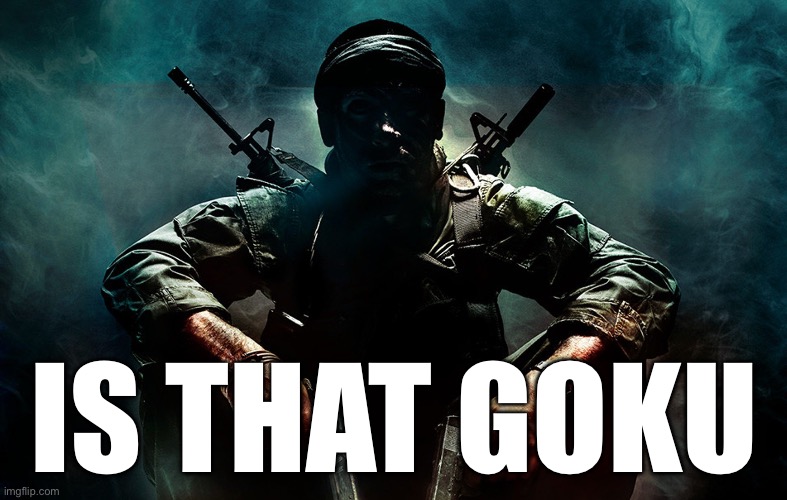 Is that X | IS THAT GOKU | image tagged in is that x | made w/ Imgflip meme maker