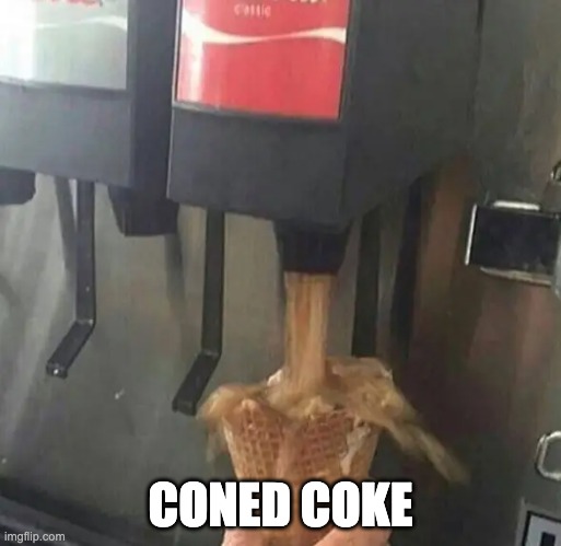 cone | CONED COKE | made w/ Imgflip meme maker