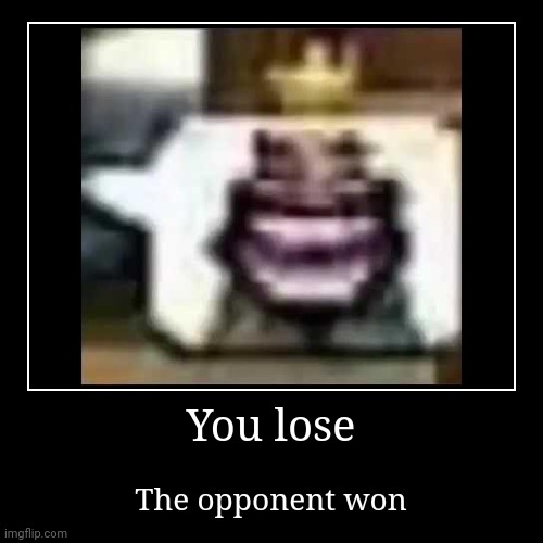 Heheheha | You lose | The opponent won | image tagged in demotivationals,heheheha,shitpost | made w/ Imgflip demotivational maker