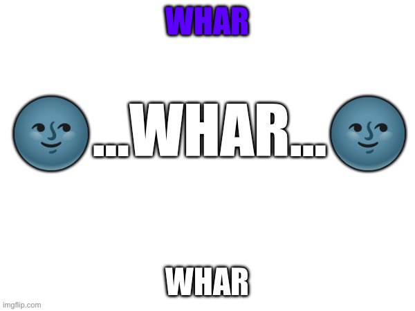 Whar | WHAR; WHAR | image tagged in whar | made w/ Imgflip meme maker