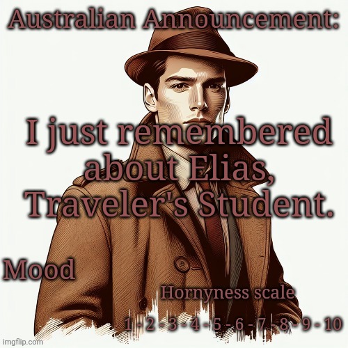 Aussie Announcement | I just remembered about Elias, Traveler's Student. | image tagged in aussie announcement | made w/ Imgflip meme maker