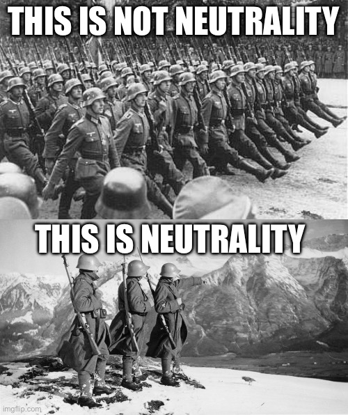 Belgium vs Switzerland | THIS IS NOT NEUTRALITY; THIS IS NEUTRALITY | image tagged in german soldiers marching,switzerland,belgium,wwii | made w/ Imgflip meme maker