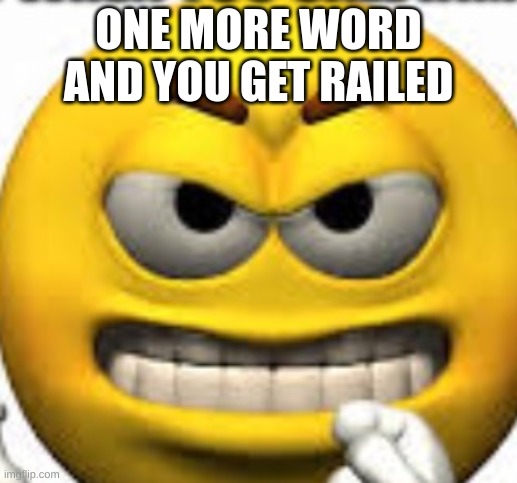 One more word and you will get Railed Blank Meme Template