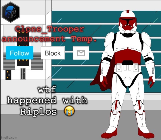 wtf happened with Riplos 😭 | image tagged in clone trooper oc announcement temp | made w/ Imgflip meme maker