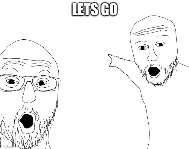 Two Soyjacks Transparent | LETS GO | image tagged in two soyjacks transparent | made w/ Imgflip meme maker