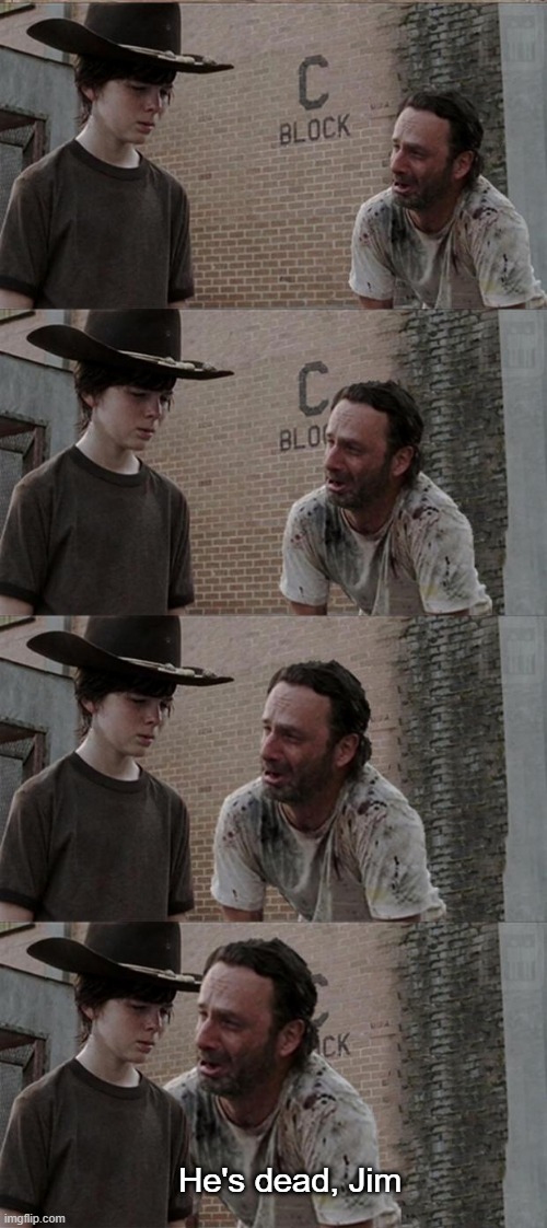 . | He's dead, Jim | image tagged in memes,rick and carl long | made w/ Imgflip meme maker