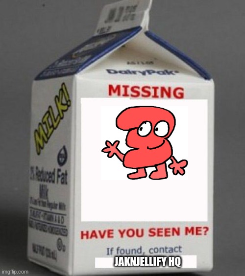 three from bfdi sub count is missing | JAKNJELLIFY HQ | image tagged in milk carton | made w/ Imgflip meme maker
