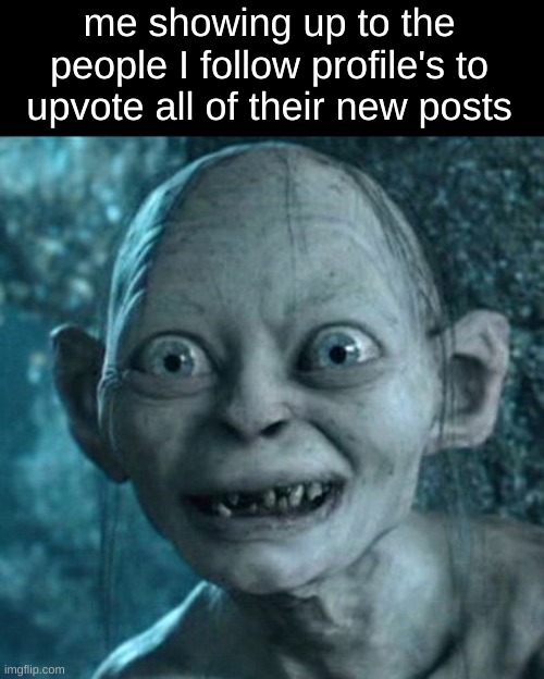 stalking? I prefer caring | me showing up to the people I follow profile's to upvote all of their new posts | image tagged in memes,gollum,creeper,followers,follow | made w/ Imgflip meme maker
