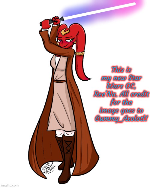 Ree'Na! On a scale of one to ten, how well did Gummy do on her? My personal rating is W/10. | This is my new Star Wars OC, Ree'Na. All credit for the image goes to Gummy_Axolotl! | made w/ Imgflip meme maker