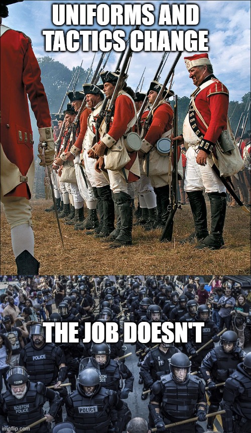 Uniforms | UNIFORMS AND TACTICS CHANGE; THE JOB DOESN'T | image tagged in facts | made w/ Imgflip meme maker