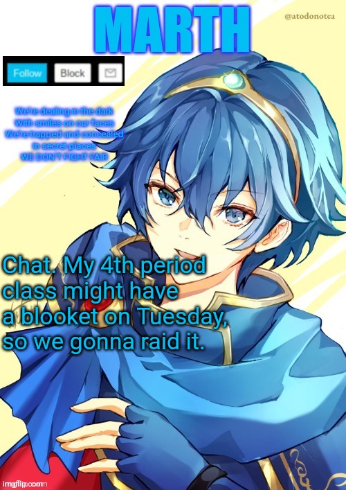 I want N and Marth to rail me until my legs can't move. | Chat. My 4th period class might have a blooket on Tuesday, so we gonna raid it. | image tagged in i want n and marth to rail me until my legs can't move | made w/ Imgflip meme maker
