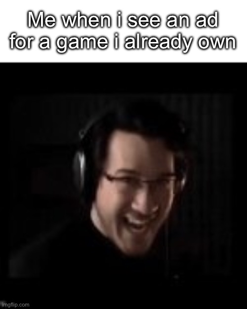 You have lost at your own game. | Me when i see an ad for a game i already own | image tagged in markiplier devious,advertisement,so you have chosen death | made w/ Imgflip meme maker